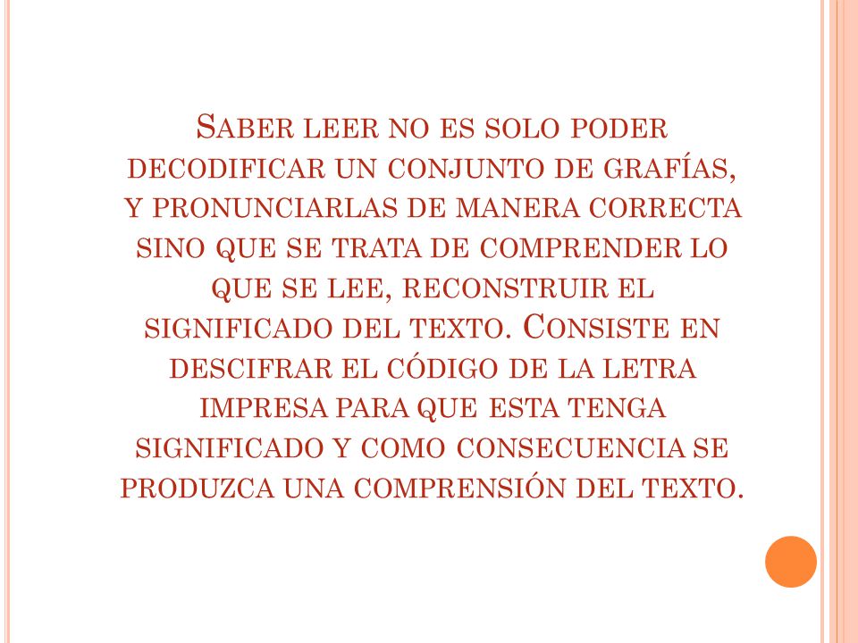 Saber leer no es solo poder decodificar un conjunto de grafías, y pronunciarlas de manera correcta sino que se trata de comprender lo que se lee, reconstruir el significado del texto.