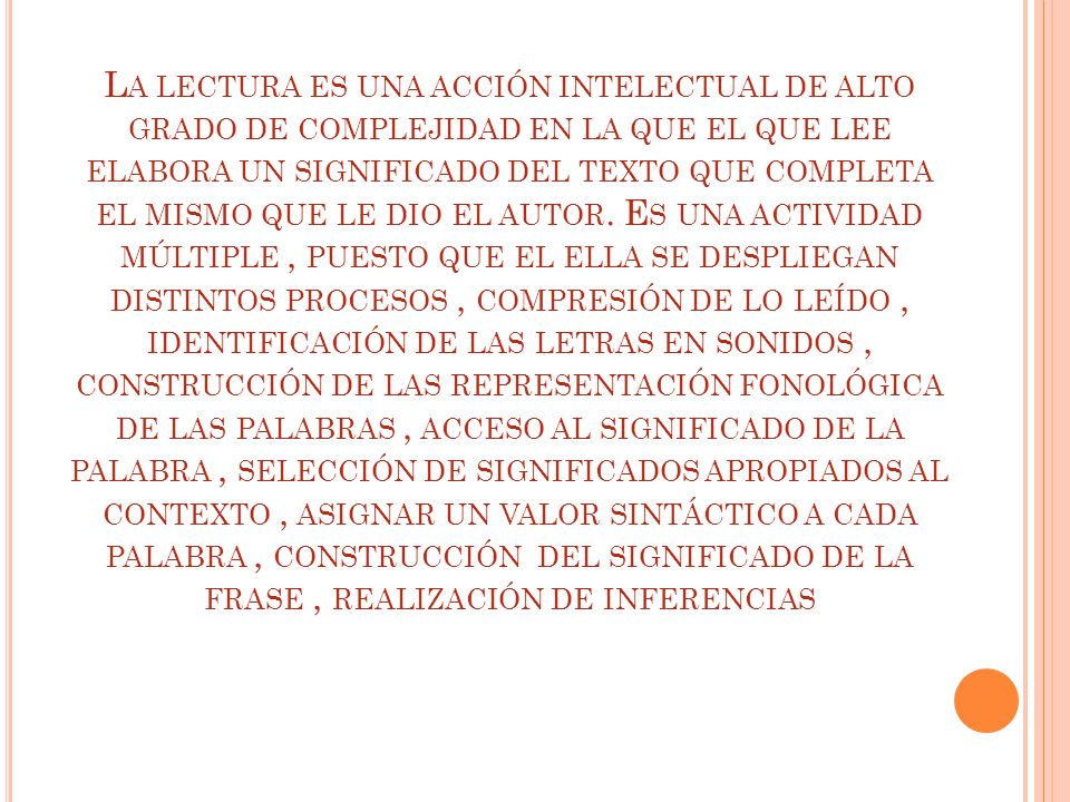 La lectura es una acción intelectual de alto grado de complejidad en la que el que lee elabora un significado del texto que completa el mismo que le dio el autor.