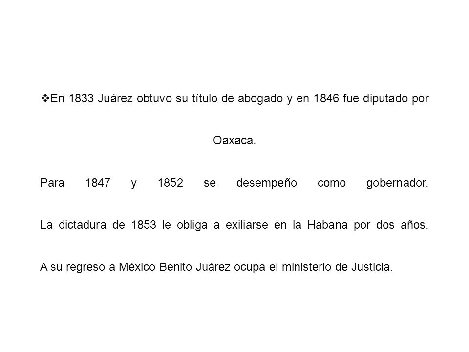 En 1833 Juárez obtuvo su título de abogado y en 1846 fue diputado por Oaxaca.