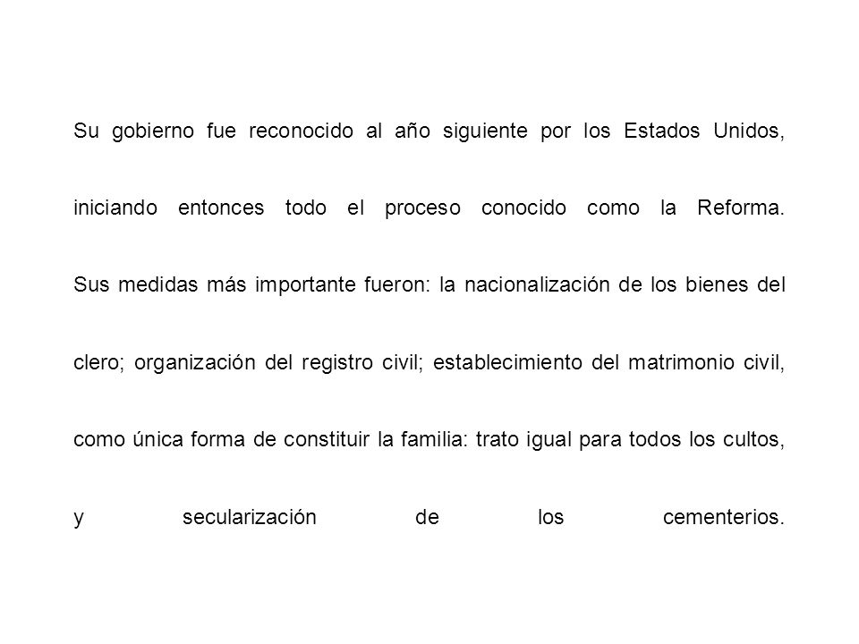 Su gobierno fue reconocido al año siguiente por los Estados Unidos, iniciando entonces todo el proceso conocido como la Reforma.