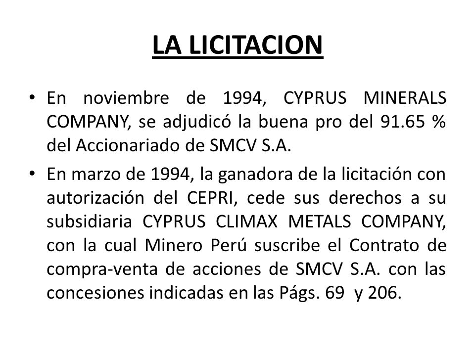 LA LICITACION En noviembre de 1994, CYPRUS MINERALS COMPANY, se adjudicó la buena pro del % del Accionariado de SMCV S.A.