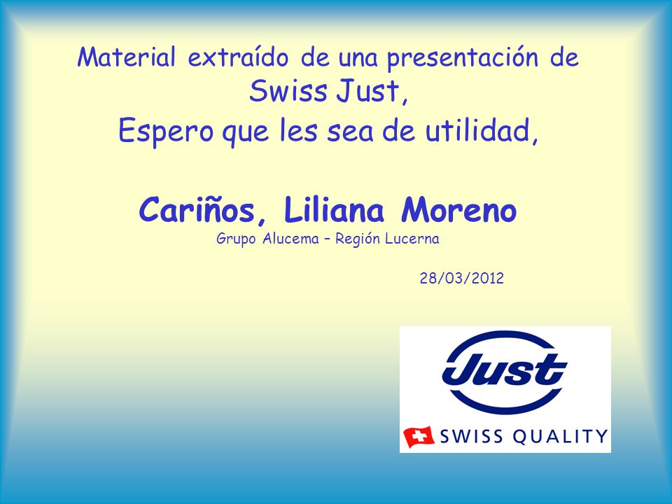 Material extraído de una presentación de Swiss Just, Espero que les sea de utilidad, Cariños, Liliana Moreno Grupo Alucema – Región Lucerna 28/03/2012