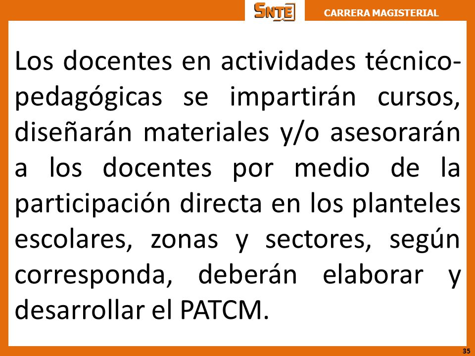 Los docentes en actividades técnico-pedagógicas se impartirán cursos, diseñarán materiales y/o asesorarán a los docentes por medio de la participación directa en los planteles escolares, zonas y sectores, según corresponda, deberán elaborar y desarrollar el PATCM.
