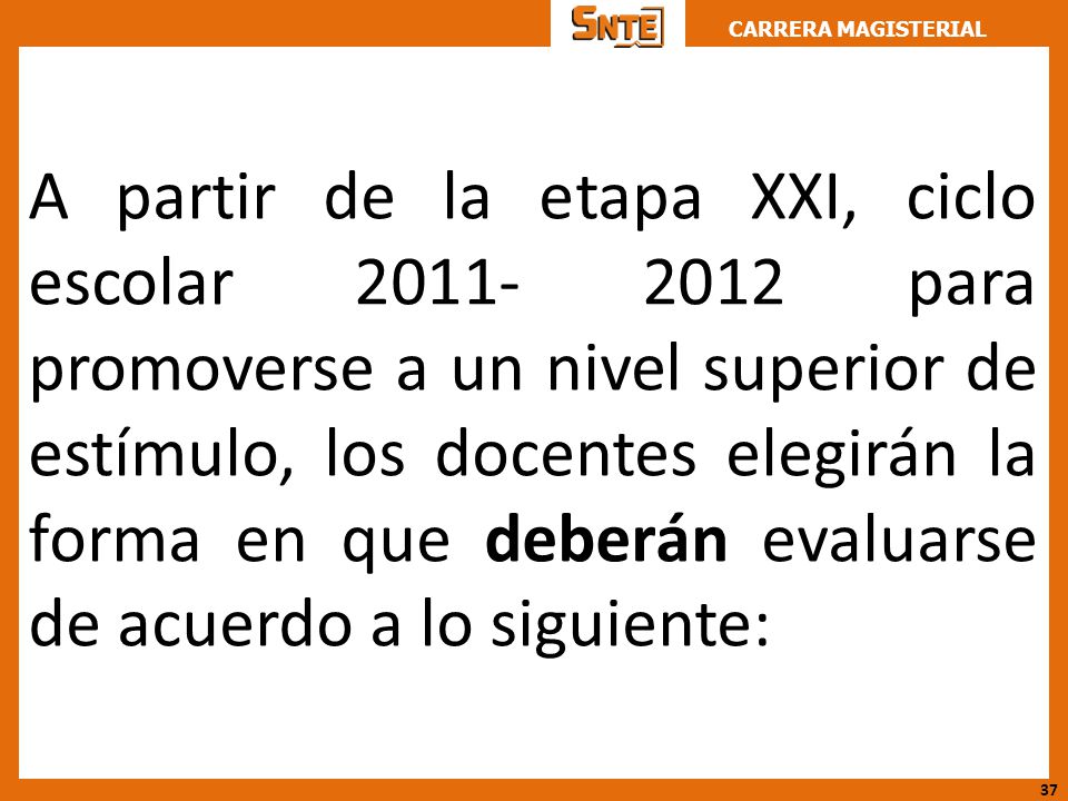 A partir de la etapa XXI, ciclo escolar para promoverse a un nivel superior de estímulo, los docentes elegirán la forma en que deberán evaluarse de acuerdo a lo siguiente: