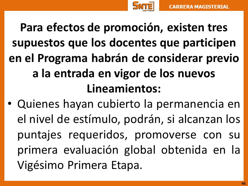 Para efectos de promoción, existen tres supuestos que los docentes que participen en el Programa habrán de considerar previo a la entrada en vigor de los nuevos Lineamientos: