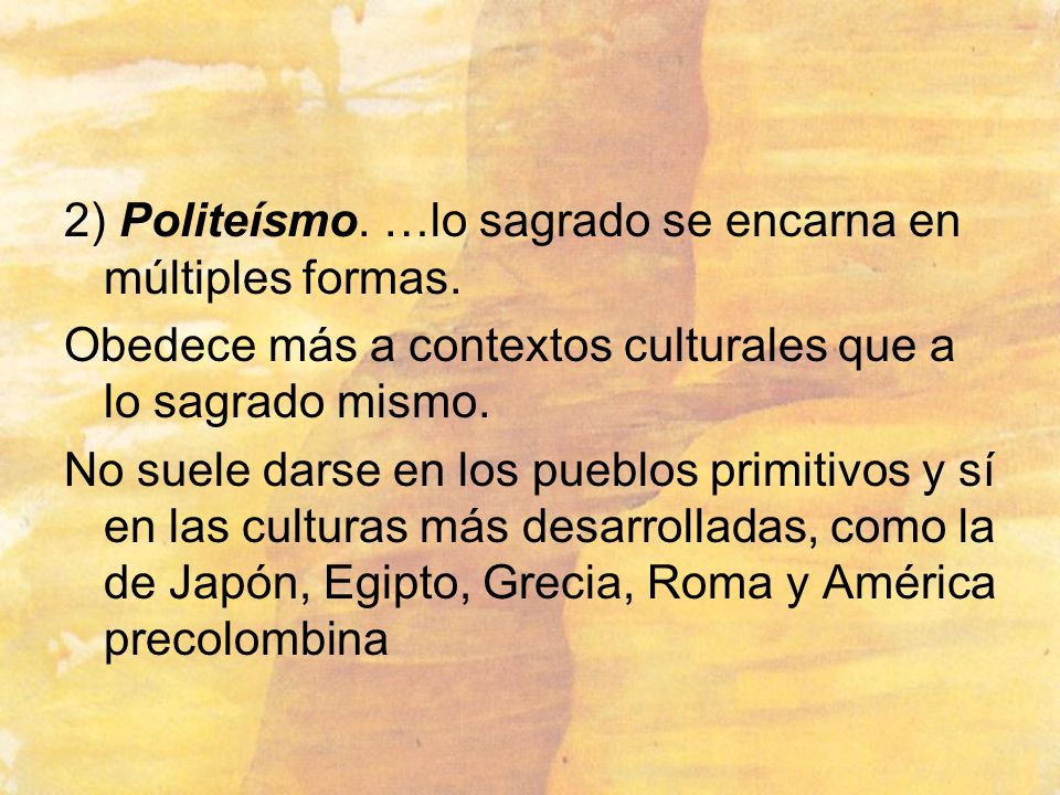 2) Politeísmo. …lo sagrado se encarna en múltiples formas.