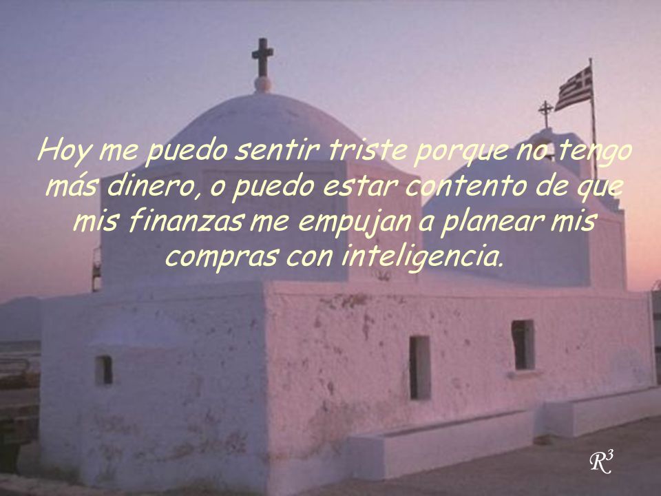 Hoy me puedo sentir triste porque no tengo más dinero, o puedo estar contento de que mis finanzas me empujan a planear mis compras con inteligencia.