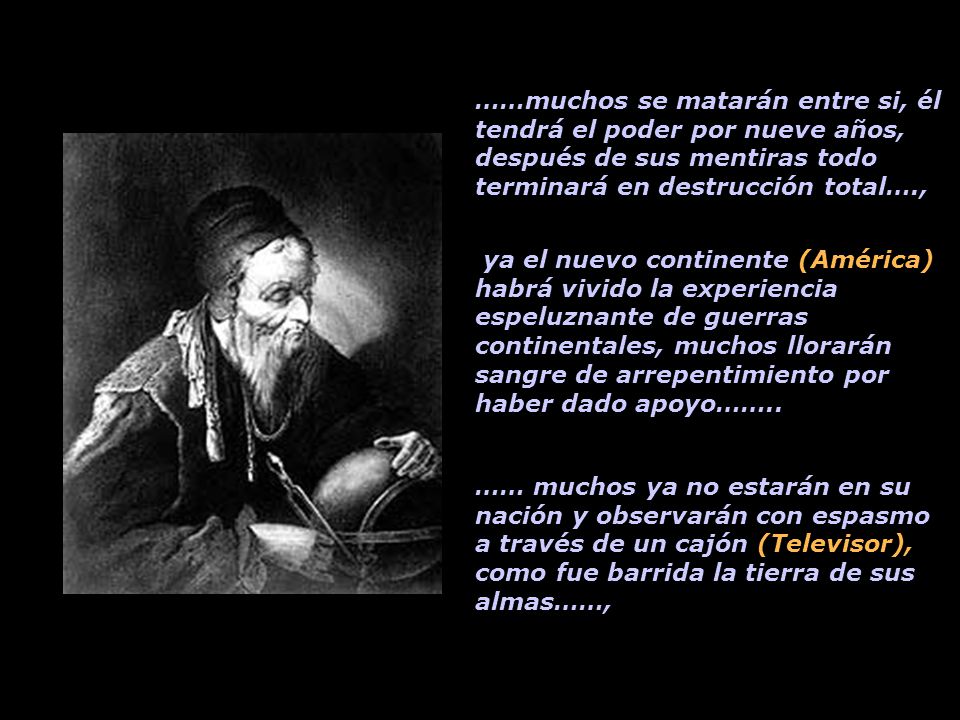 ……muchos se matarán entre si, él tendrá el poder por nueve años, después de sus mentiras todo terminará en destrucción total….,
