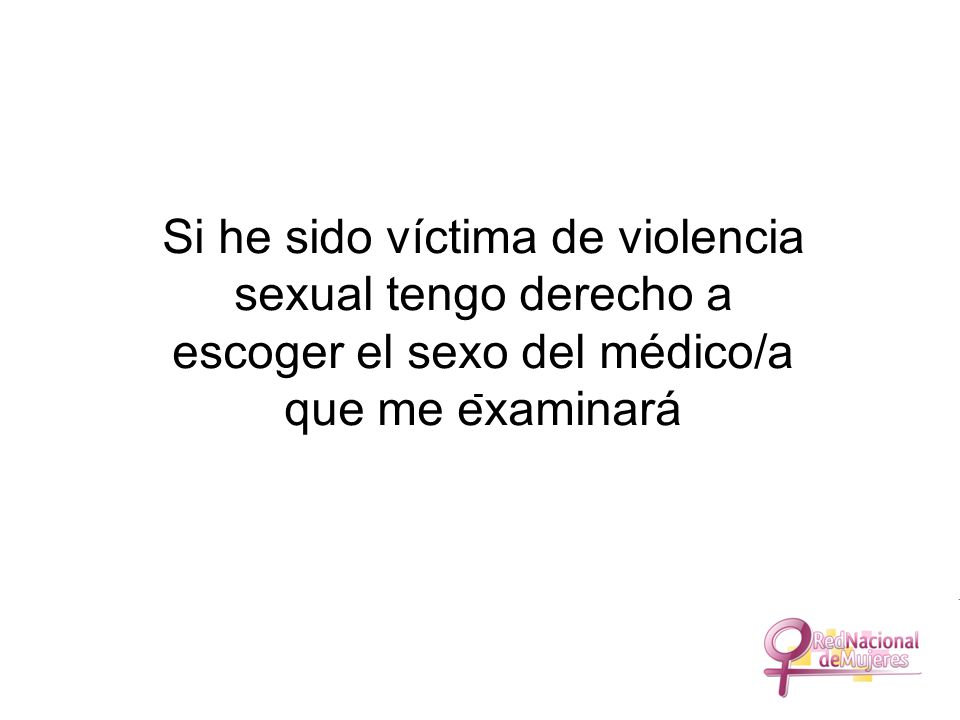 Si he sido víctima de violencia sexual tengo derecho a escoger el sexo del médico/a que me examinará