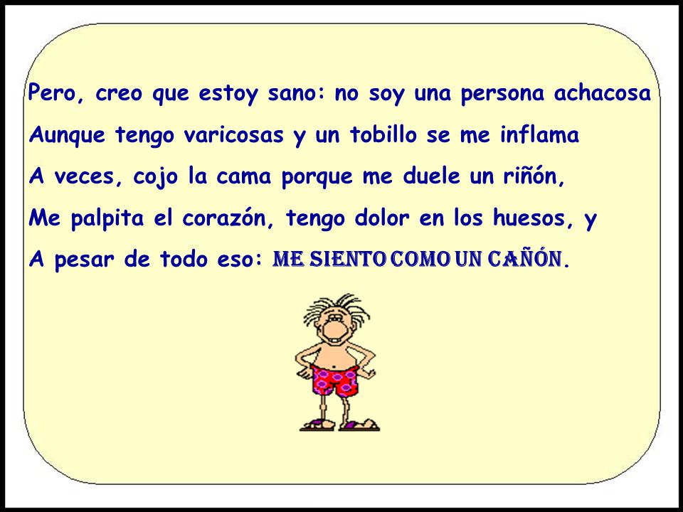 Pero, creo que estoy sano: no soy una persona achacosa