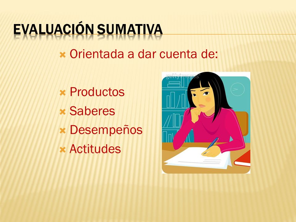 EVALUACIÓN SUMATIVA Orientada a dar cuenta de: Productos Saberes