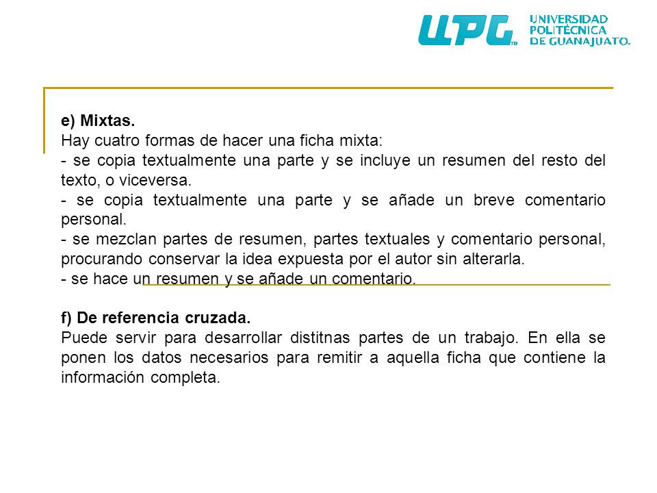 e) Mixtas. Hay cuatro formas de hacer una ficha mixta: - se copia textualmente una parte y se incluye un resumen del resto del texto, o viceversa.