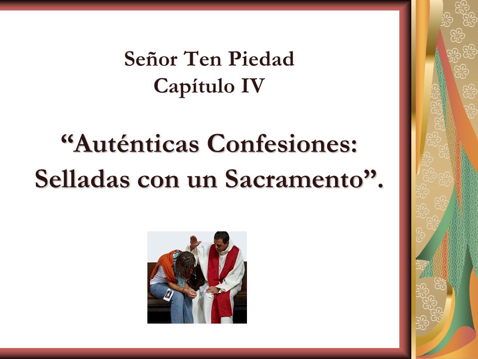 Señor Ten Piedad Capítulo IV Auténticas Confesiones: Selladas con un Sacramento .
