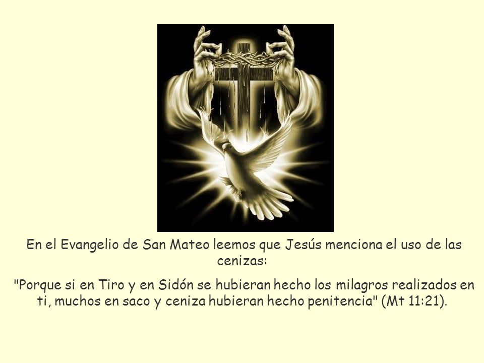 En el Evangelio de San Mateo leemos que Jesús menciona el uso de las cenizas: