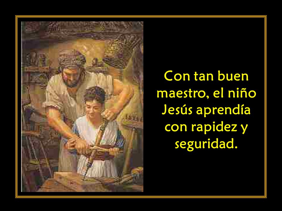 Con tan buen maestro, el niño Jesús aprendía con rapidez y seguridad.