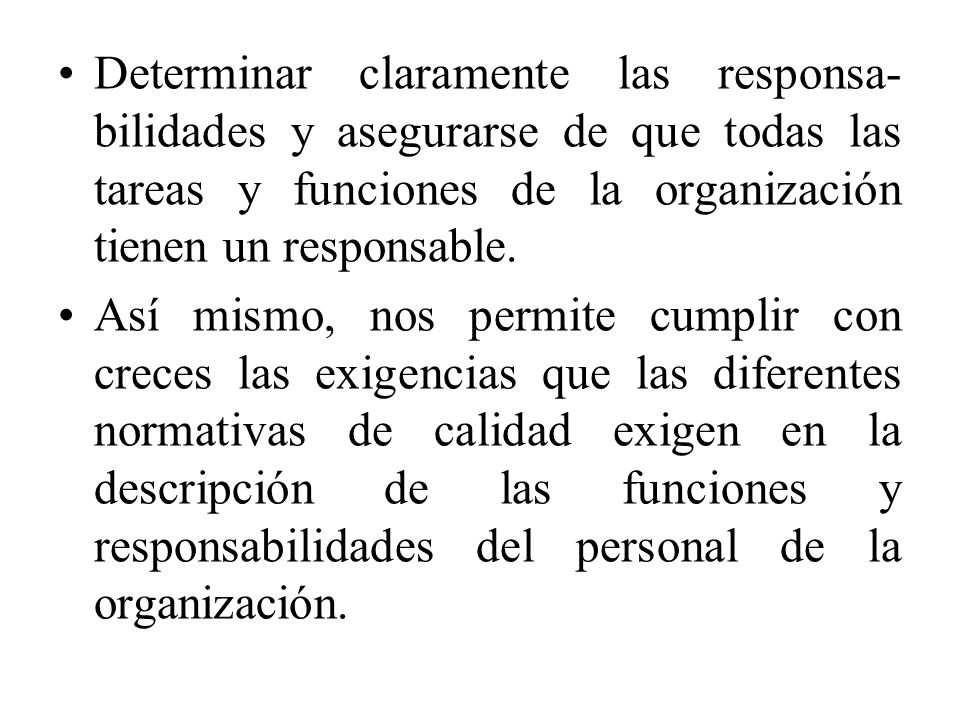 Determinar claramente las responsa- bilidades y asegurarse de que todas las tareas y funciones de la organización tienen un responsable.