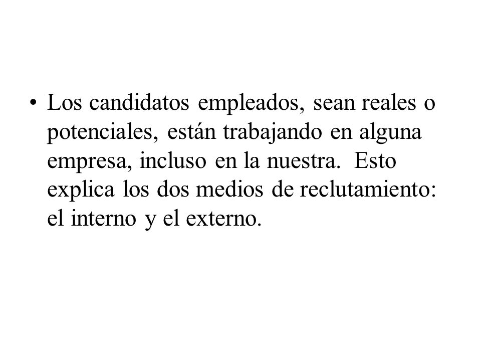 Los candidatos empleados, sean reales o potenciales, están trabajando en alguna empresa, incluso en la nuestra.
