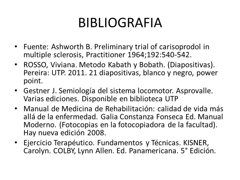 BIBLIOGRAFIA Fuente: Ashworth B. Preliminary trial of carisoprodol in multiple sclerosis, Practitioner 1964;192: