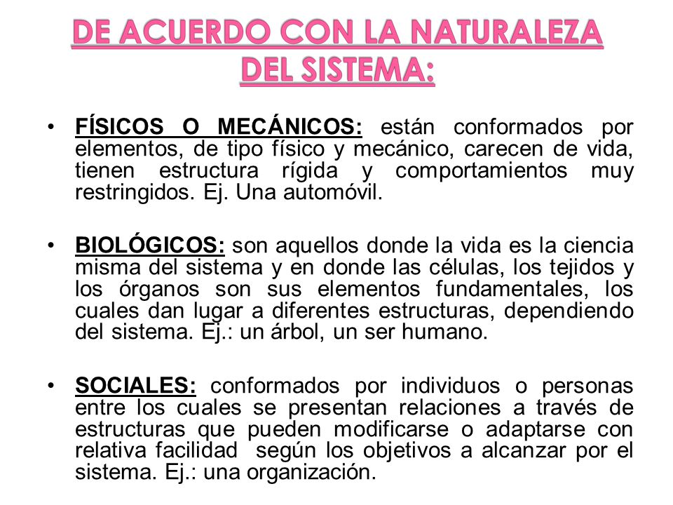 FÍSICOS O MECÁNICOS: están conformados por elementos, de tipo físico y mecánico, carecen de vida, tienen estructura rígida y comportamientos muy restringidos. Ej. Una automóvil.