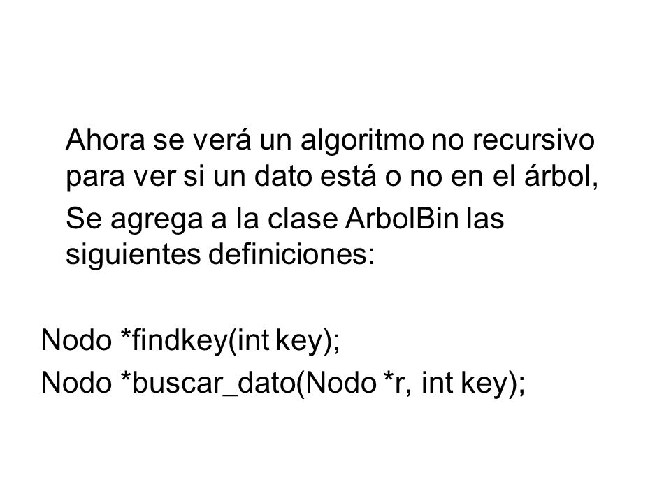 Ahora se verá un algoritmo no recursivo para ver si un dato está o no en el árbol,