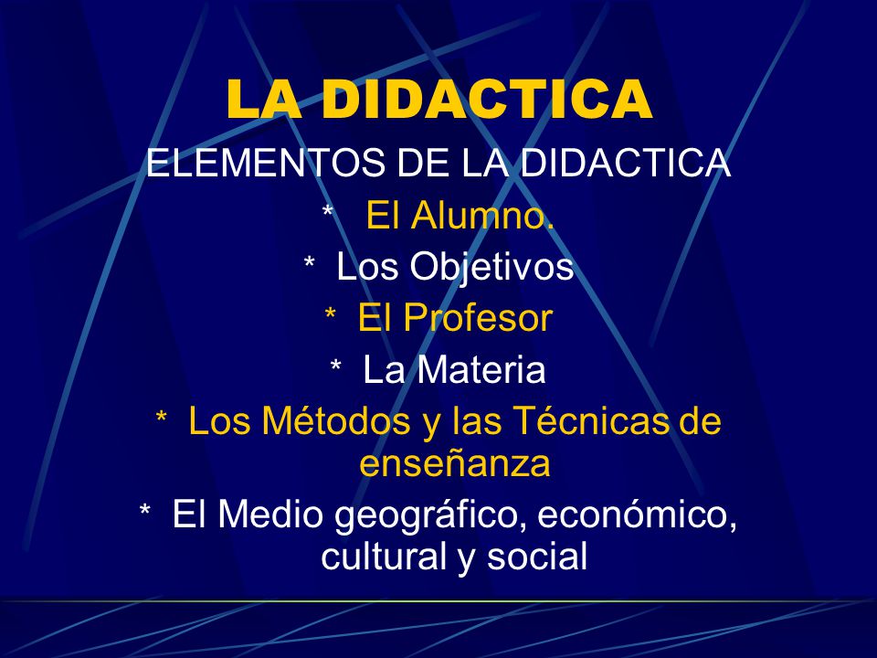 LA DIDACTICA ELEMENTOS DE LA DIDACTICA El Alumno. Los Objetivos