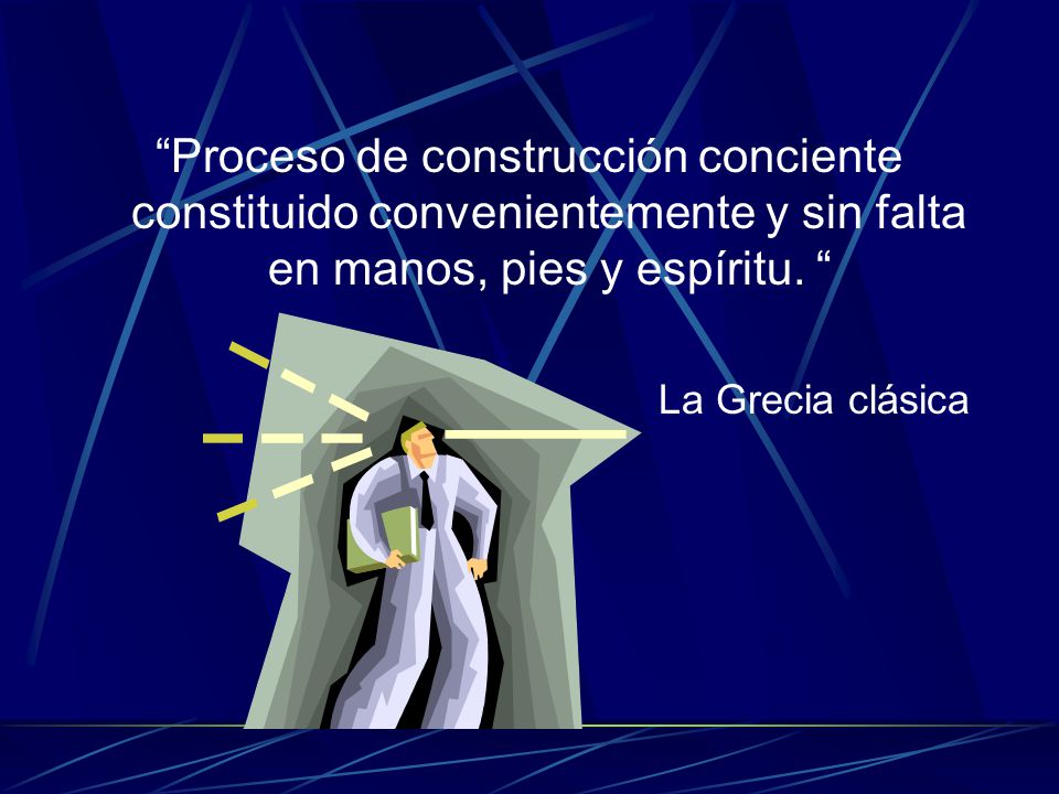 Proceso de construcción conciente constituido convenientemente y sin falta en manos, pies y espíritu.