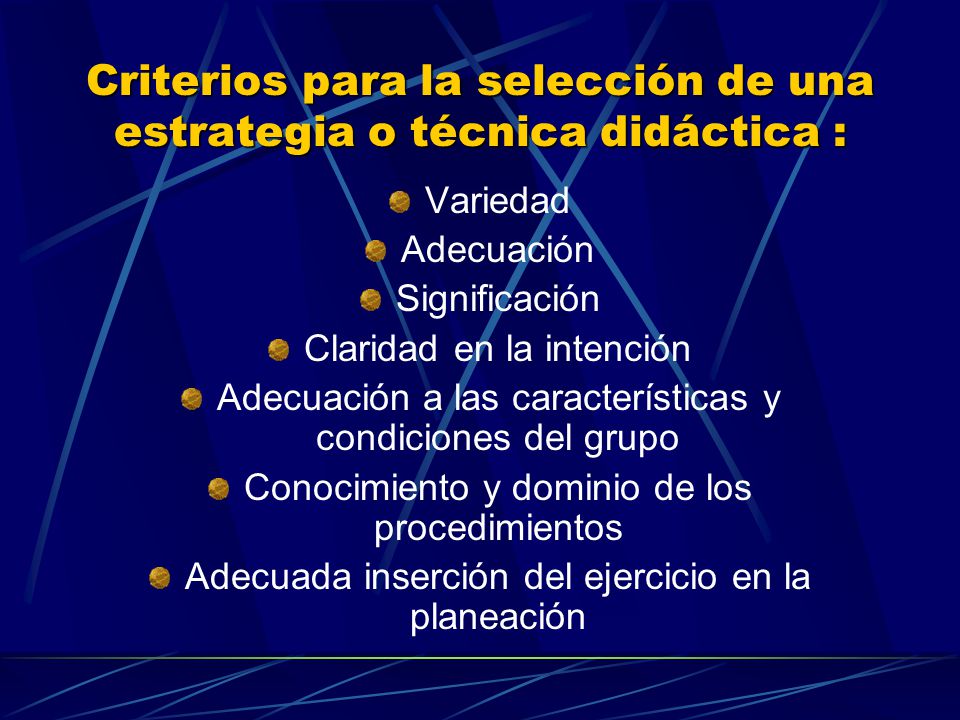 Criterios para la selección de una estrategia o técnica didáctica :