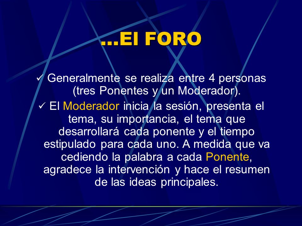 ...El FORO Generalmente se realiza entre 4 personas (tres Ponentes y un Moderador).