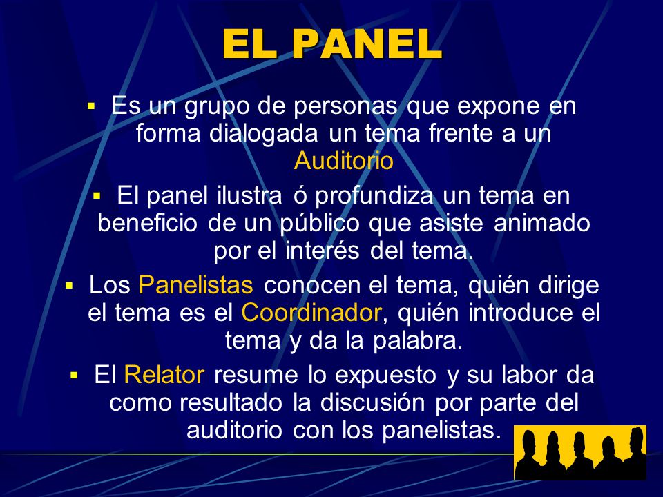 EL PANEL Es un grupo de personas que expone en forma dialogada un tema frente a un Auditorio.