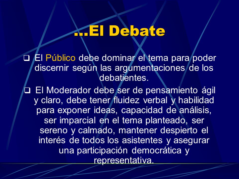 ...El Debate El Público debe dominar el tema para poder discernir según las argumentaciones de los debatientes.