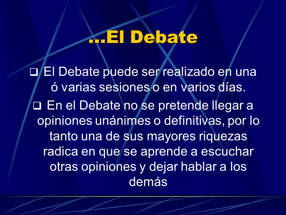 ...El Debate El Debate puede ser realizado en una ó varias sesiones o en varios días.