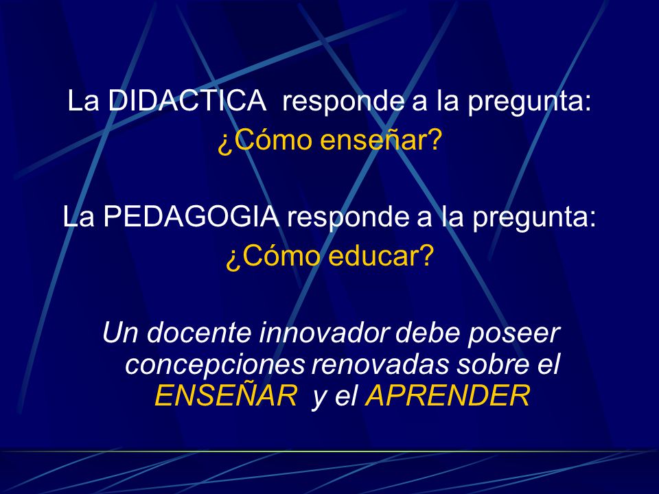 La DIDACTICA responde a la pregunta: ¿Cómo enseñar