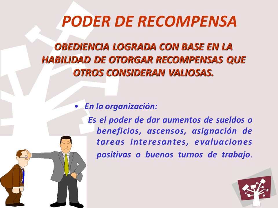 PODER DE RECOMPENSA OBEDIENCIA LOGRADA CON BASE EN LA HABILIDAD DE OTORGAR RECOMPENSAS QUE OTROS CONSIDERAN VALIOSAS.