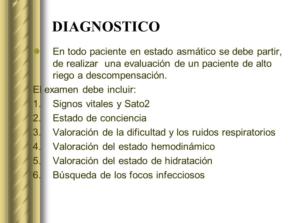 DIAGNOSTICO En todo paciente en estado asmático se debe partir, de realizar una evaluación de un paciente de alto riego a descompensación.