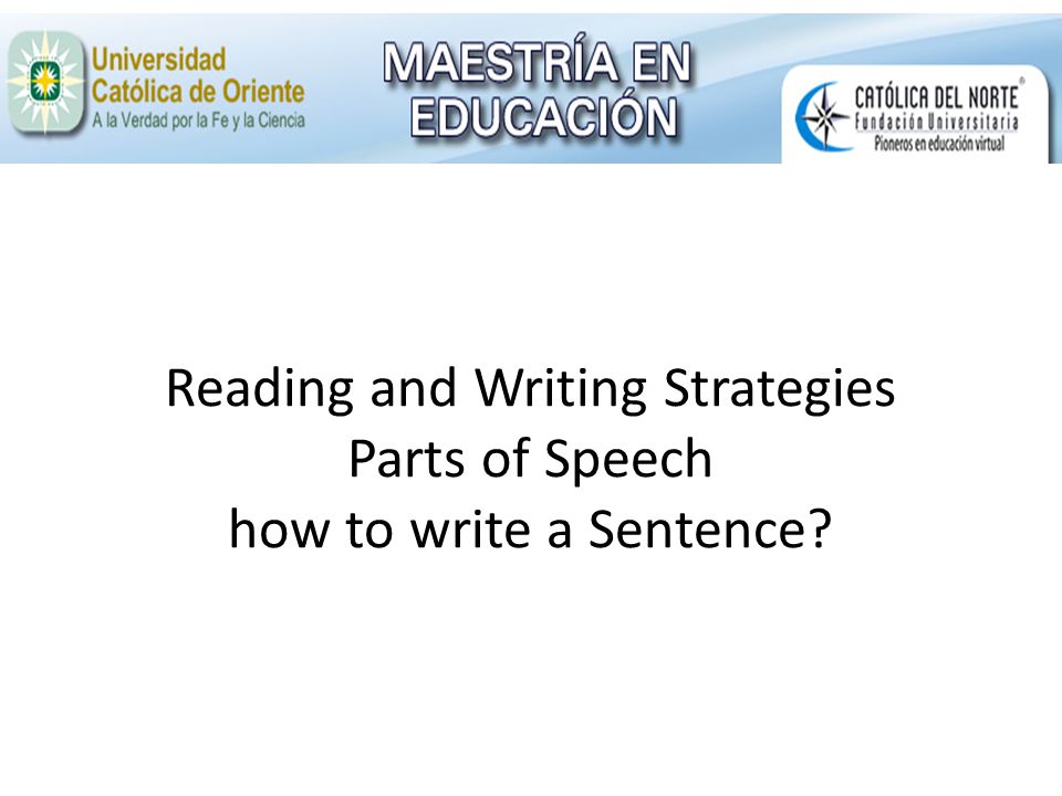 Reading and Writing Strategies Parts of Speech how to write a Sentence