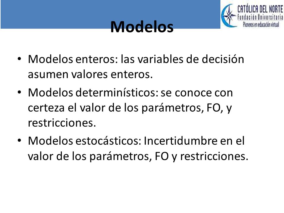 Modelos Modelos enteros: las variables de decisión asumen valores enteros.