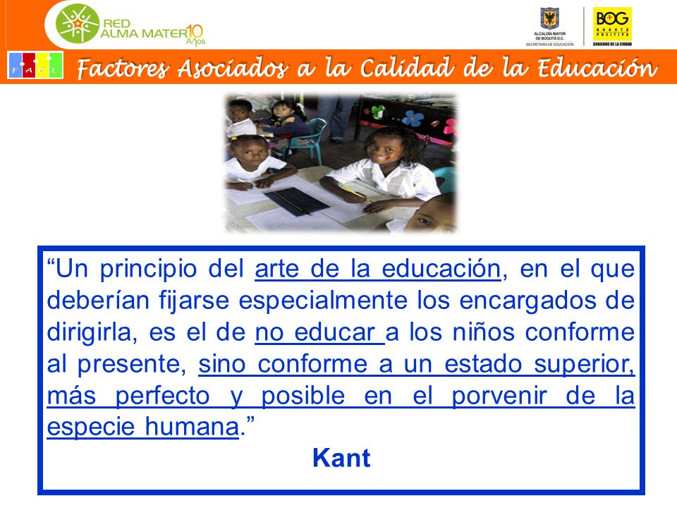 Un principio del arte de la educación, en el que deberían fijarse especialmente los encargados de dirigirla, es el de no educar a los niños conforme al presente, sino conforme a un estado superior, más perfecto y posible en el porvenir de la especie humana.