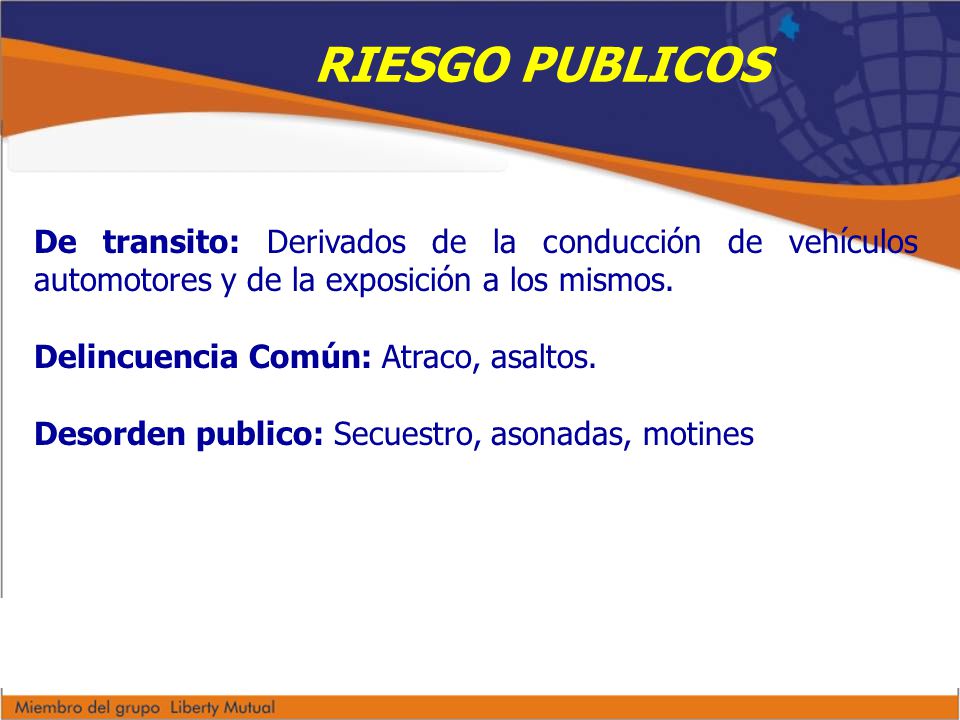 RIESGO PUBLICOS De transito: Derivados de la conducción de vehículos automotores y de la exposición a los mismos.