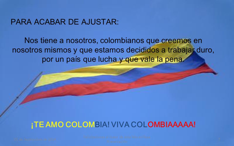 ¡TE AMO COLOMBIA! VIVA COLOMBIAAAAA!
