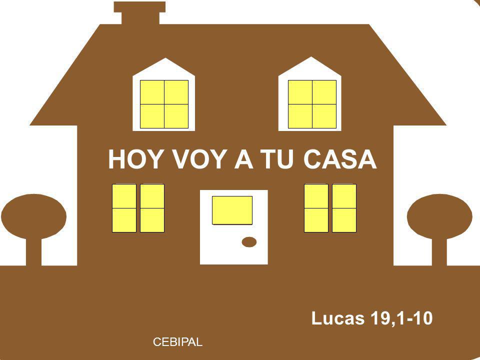 HOY VOY A TU CASA Lucas 19,1-10 CEBIPAL