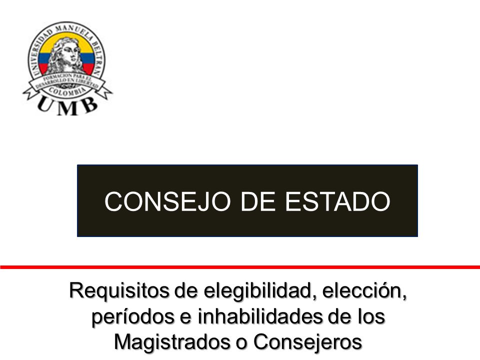 CONSEJO DE ESTADO Requisitos de elegibilidad, elección, períodos e inhabilidades de los Magistrados o Consejeros.