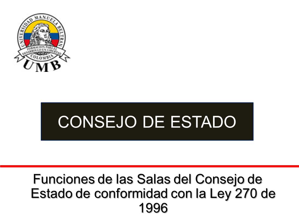 CONSEJO DE ESTADO Funciones de las Salas del Consejo de Estado de conformidad con la Ley 270 de