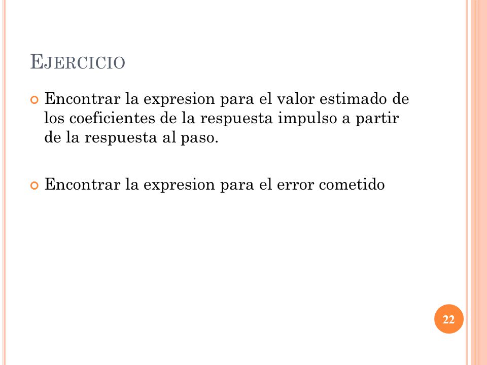 Ejercicio Encontrar la expresion para el valor estimado de los coeficientes de la respuesta impulso a partir de la respuesta al paso.