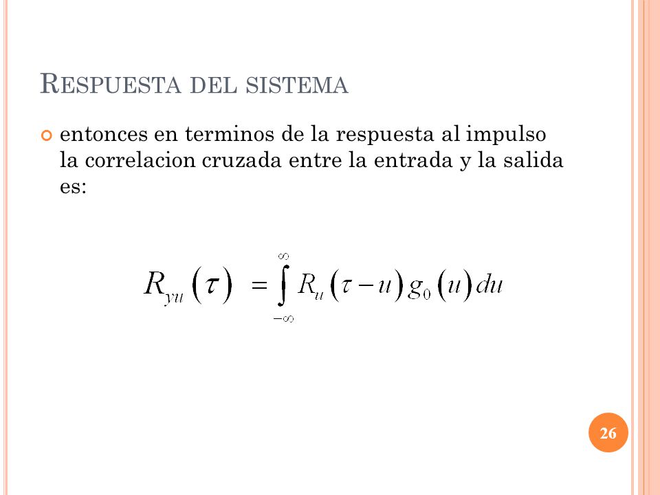 Respuesta del sistema entonces en terminos de la respuesta al impulso la correlacion cruzada entre la entrada y la salida es: