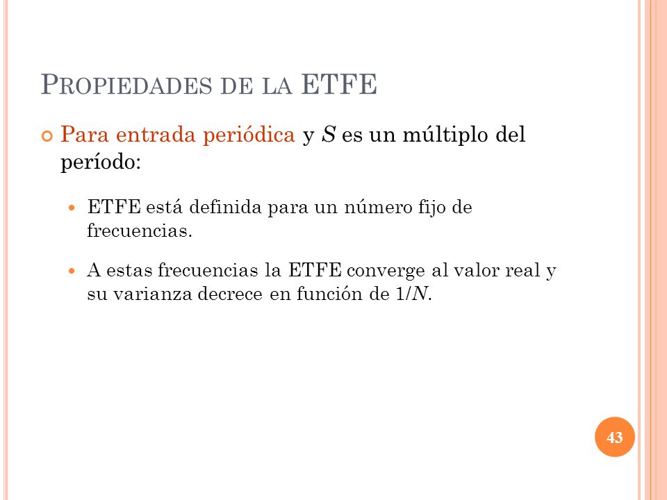 Propiedades de la ETFE Para entrada periódica y S es un múltiplo del período: ETFE está definida para un número fijo de frecuencias.