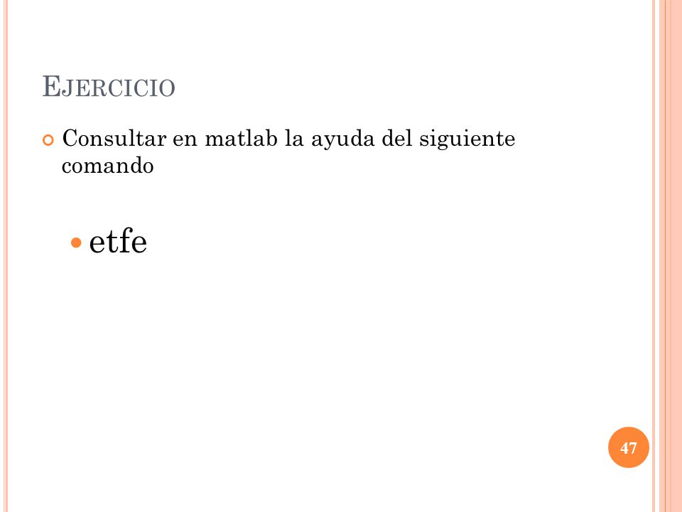 Ejercicio Consultar en matlab la ayuda del siguiente comando etfe