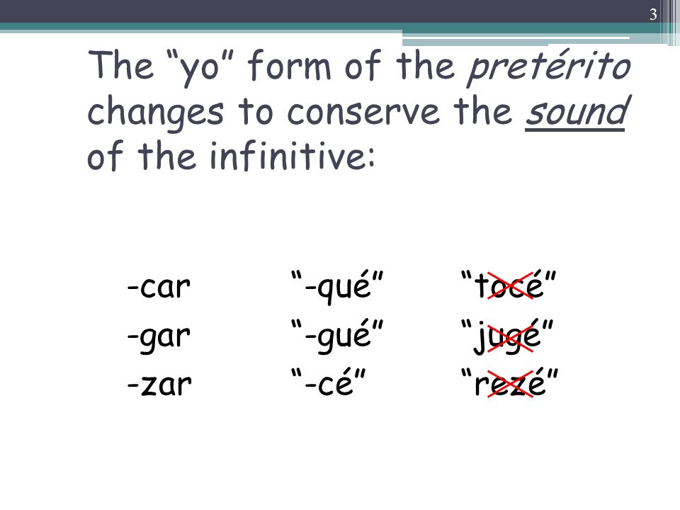The yo form of the pretérito changes to conserve the sound of the infinitive: