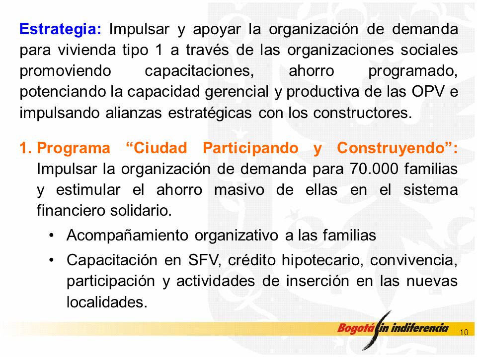 Estrategia: Impulsar y apoyar la organización de demanda para vivienda tipo 1 a través de las organizaciones sociales promoviendo capacitaciones, ahorro programado, potenciando la capacidad gerencial y productiva de las OPV e impulsando alianzas estratégicas con los constructores.