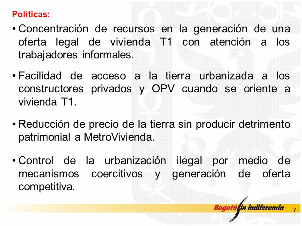 Políticas: Concentración de recursos en la generación de una oferta legal de vivienda T1 con atención a los trabajadores informales.