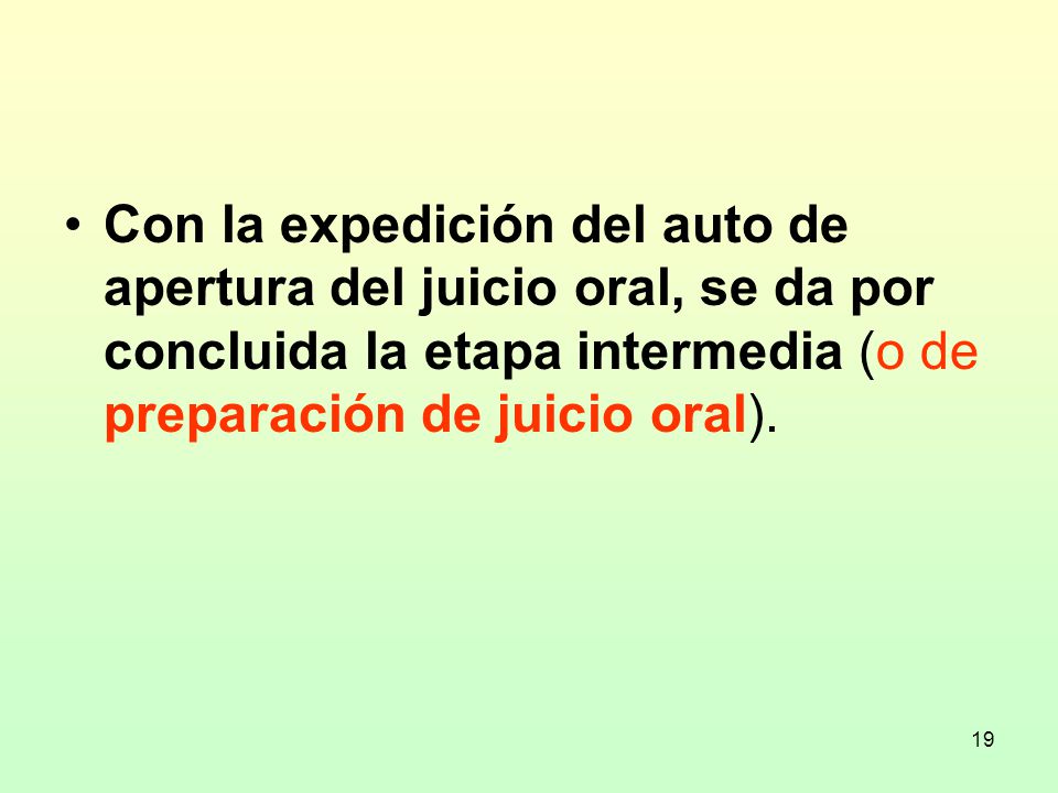 Con la expedición del auto de apertura del juicio oral, se da por concluida la etapa intermedia (o de preparación de juicio oral).